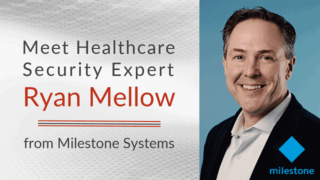 Ryan Mellow Healthcare Security Expert from milestone Systems header image